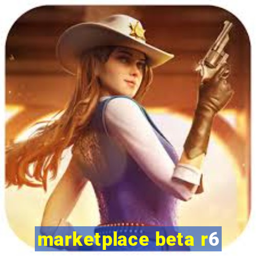 marketplace beta r6